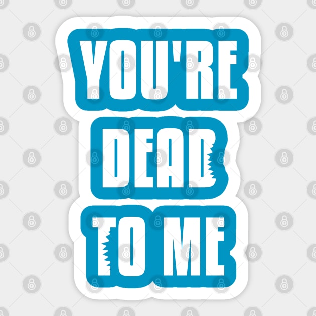 You're Dead To Me - Shark Tank Officially Licensed Shirt Sticker by freezethecomedian